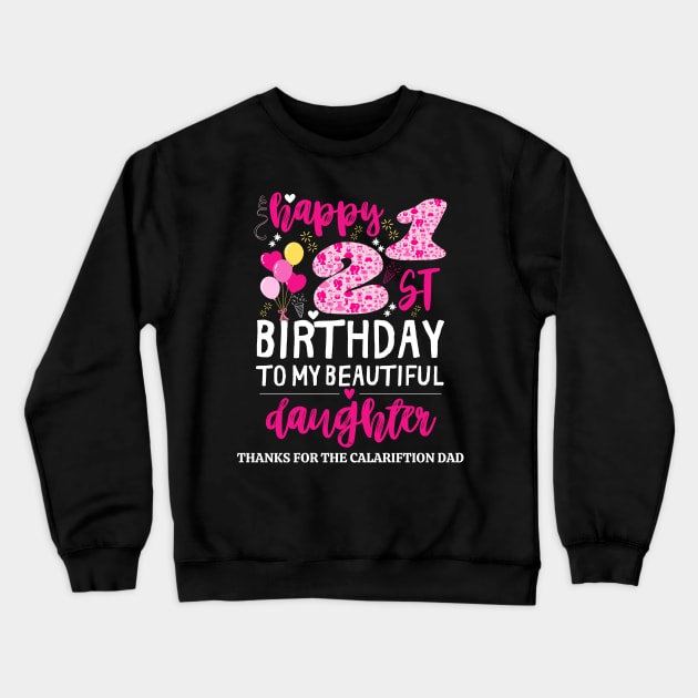 happy 21st birthday to my beautiful daughter, thanks for the calariftion dad funny dad Crewneck Sweatshirt by Pikalaolamotor